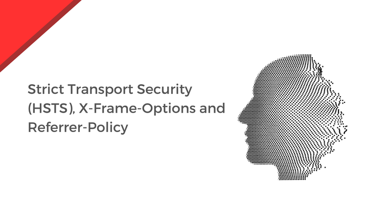 Strict Transport Security (HSTS), X-Frame-Options and Referrer-Policy